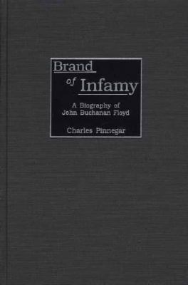 Brand of infamy : a biography of John Buchanan Floyd