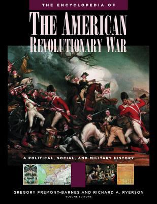 The encyclopedia of the American Revolutionary War : a political, social, and military history