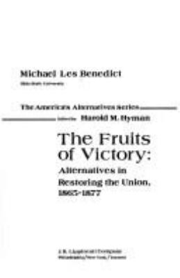 The fruits of victory : alternatives in restoring the Union, 1865-1877