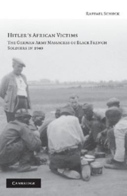 Hitler's African victims : the German Army massacres of Black French soldiers in 1940