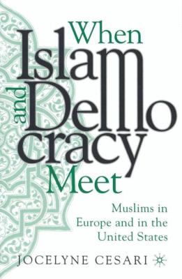 When Islam and democracy meet : Muslims in Europe and in the United States