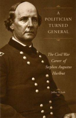 A politician turned general : the Civil War career of Stephen Augustus Hurlbut