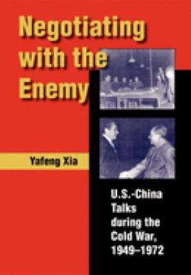 Negotiating with the enemy : U.S.-China talks during the Cold War, 1949-1972