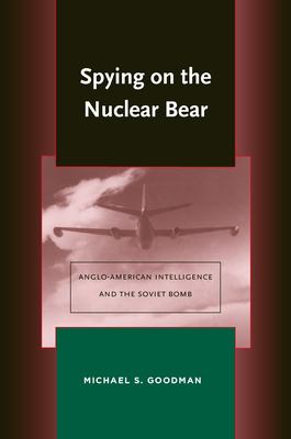 Spying on the nuclear bear : Anglo-American intelligence and the Soviet bomb