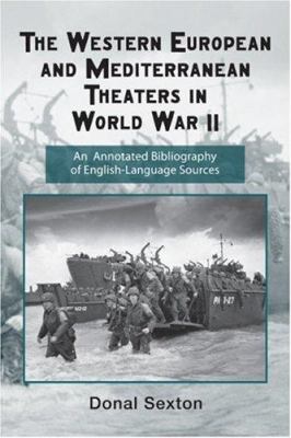 The Western European and Mediterranean theaters in World War II : an annotated bibliography of English-language sources