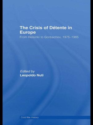 The crisis of detente in europe : from Helsinki to Gorbachev, 1975-1985