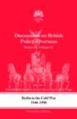 Documents on British policy overseas. Series 3, vol. 6, Berlin in the Cold War, 1948-90 /