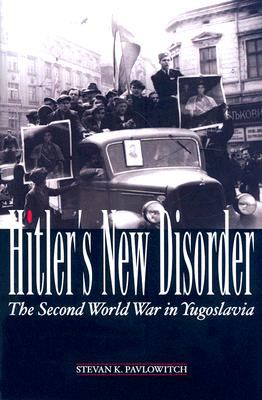 Hitler's new disorder : the Second World War in Yugoslavia