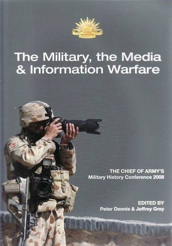 The military and the media : the 2008 Chief of Army Military History Conference