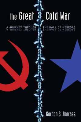 The great Cold War : a journey through the hall of mirrors