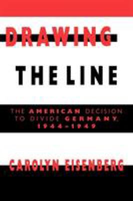 Drawing the line : the American decision to divide Germany, 1944-1949