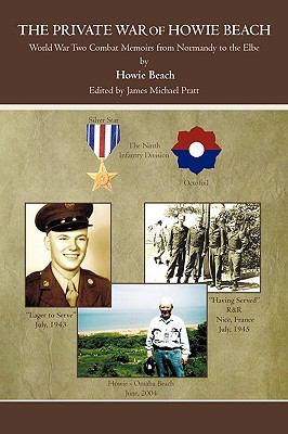 The private war of Howie Beach : World War Two combat memoirs from Normandy to the Elbe