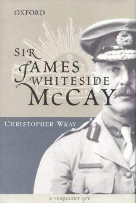 Sir James Whiteside McCay : a turbulent life