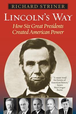 Lincoln's way : how six great Presidents created American power