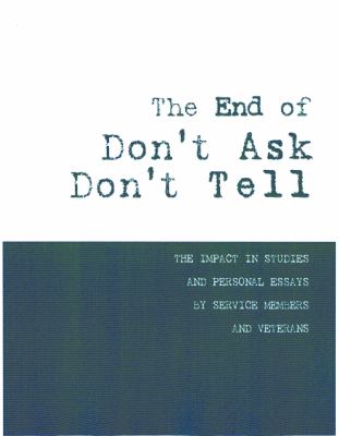 The end of don't ask don't tell : the impact in studies and personal essays by service members and veterans