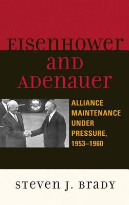 Eisenhower and Adenauer : alliance maintenance under pressure, 1953-1960