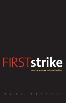 First strike : America, terrorism, and moral tradition