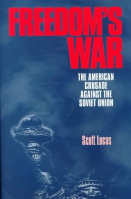 Freedom's war : the American crusade against the Soviet Union