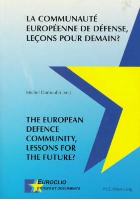 La communauté européenne de défense, leçons pour demain? : The European defence community, lessons for the future?