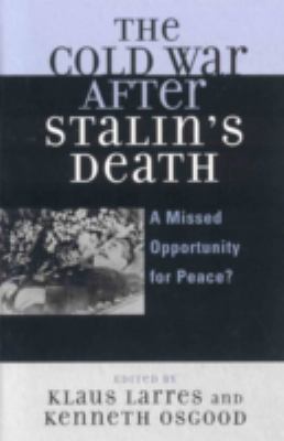 The Cold War after Stalin's death : a missed opportunity for peace?