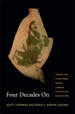 Four decades on : Vietnam, the United States, and the legacies of the Second Indochina War