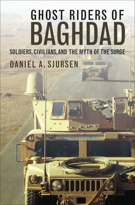 Ghost riders of Baghdad : soldiers, civilians, and the myth of the surge