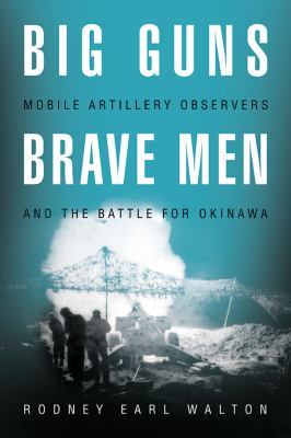 Big guns, brave men : mobile artillery observers and the battle for Okinawa