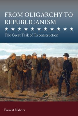 From Oligarchy to Republicanism : the great task of reconstruction