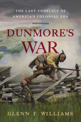 Dunmore's War : the last conflict of America's colonial era