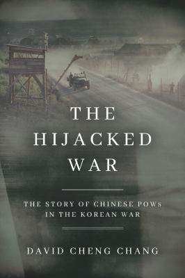 The hijacked war : the story of Chinese POWs in the Korean War