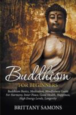 Buddhism for Beginners : buddhism basics, meditation, mindfulness guide for harmony, ... inner peace, good health, happiness, high energy l.