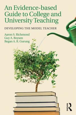 An evidence-based guide to college and university teaching : developing the model teacher