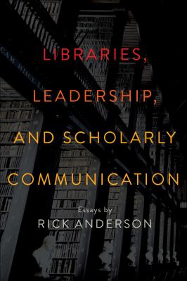 Libraries, leadership, and scholarly communication