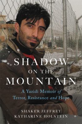 Shadow on the mountain : a Yazidi memoir of terror, resistance, and hope