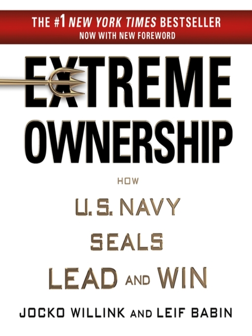 Extreme Ownership : How U.S. Navy SEALs Lead and Win