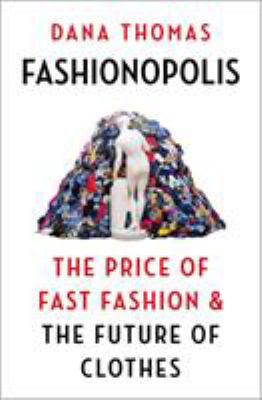 Fashionopolis : the price of fast fashion & the future of clothes