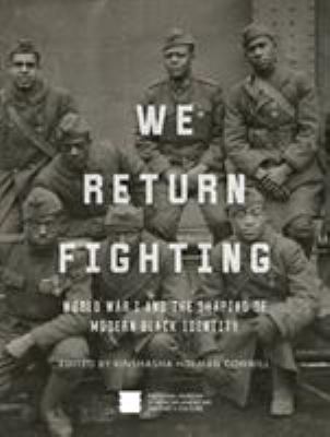We return fighting : World War I and the shaping of modern Black identity