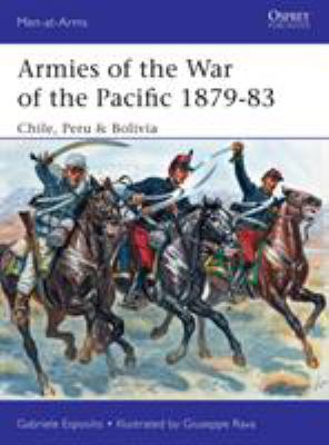 Armies of the War of the Pacific 1879-83 : Chile, Peru & Bolivia