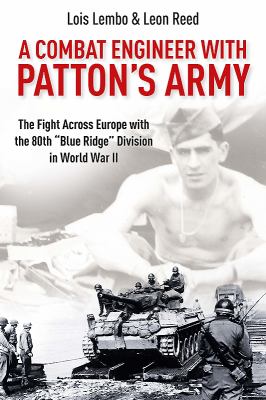 A combat engineer with Patton's Army : the fight across Europe with the 80th "Blue Ridge" Division in World War II