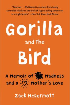 Gorilla and the bird : a memoir of madness and a mother's love