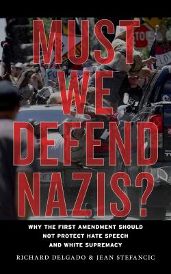 Must we defend Nazis? : why the First Amendment should not protect hate speech and White supremacy