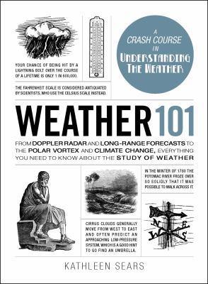 Weather 101 : from Doppler radar and long-range forecasts to the polar vortex and climate change, everything you need to know about the study of weather