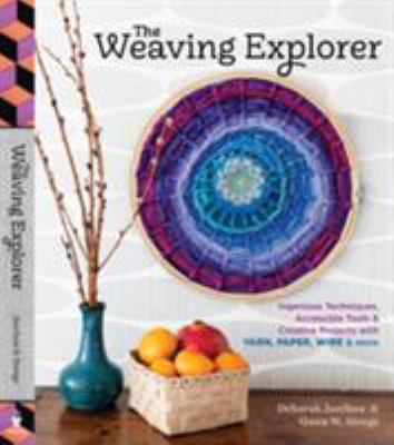 The weaving explorer : ingenious techniques, accessible tools & creative projects with yarn, paper, wire & more