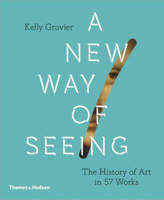 A new way of seeing : the history of art in 57 works