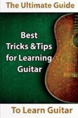 Learn guitar : the ultimate guide to learn guitar : best tips and tricks for learning guitar