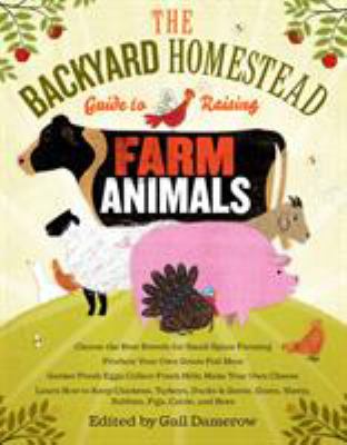 The backyard homestead guide to raising farm animals