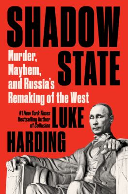 Shadow state : murder, mayhem and Russia's remaking of the West
