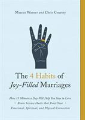 The 4 habits of joy-filled marriages : how 15 minutes a day will help you stay in love : brain science hacks that boost your, emotional, spiritual and physical connection