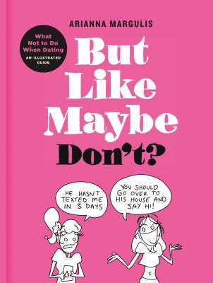 But like maybe don't? : what not to do when dating: an illustrated guide
