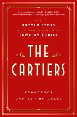 The Cartiers : the untold story of the family behind the jewelry empire